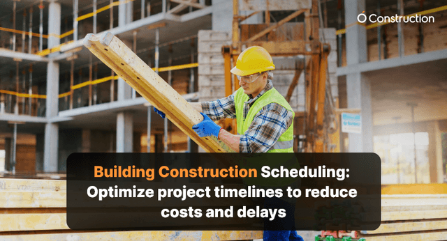Building Construction Scheduling: Optimize Project Timelines to Reduce Costs and Delays