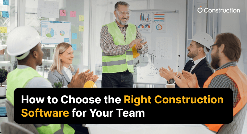 How to Choose the Right Construction Software for Your Team?