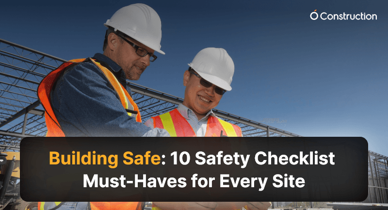 Building Safe: 10 Safety Checklist Must-Haves for Every Site