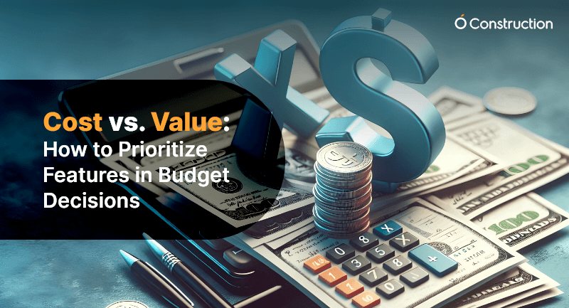 Cost vs. Value: How to Prioritize Features in Budget Decisions