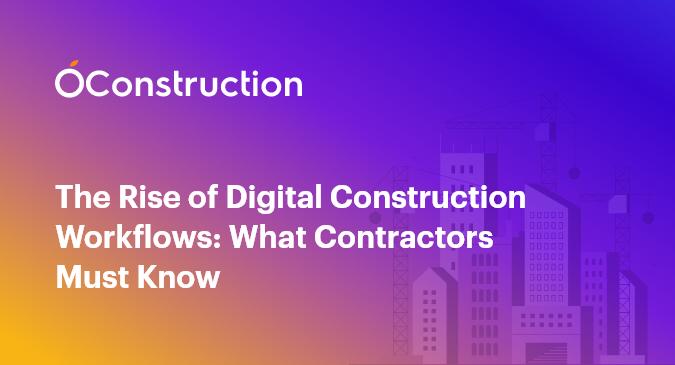 The Rise of Digital Construction Workflows: What Contractors Must Know