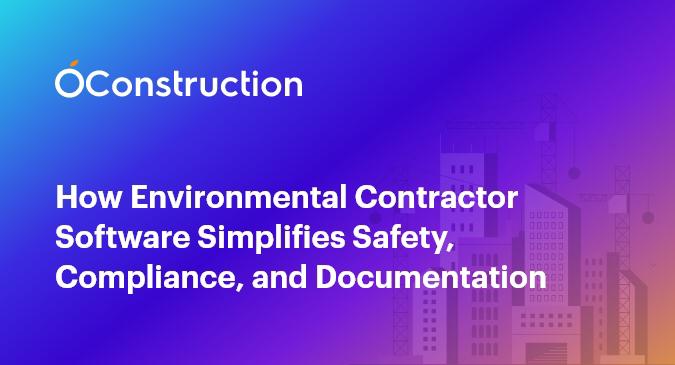 How Environmental Contractor Software Simplifies Safety, Compliance, and Documentation