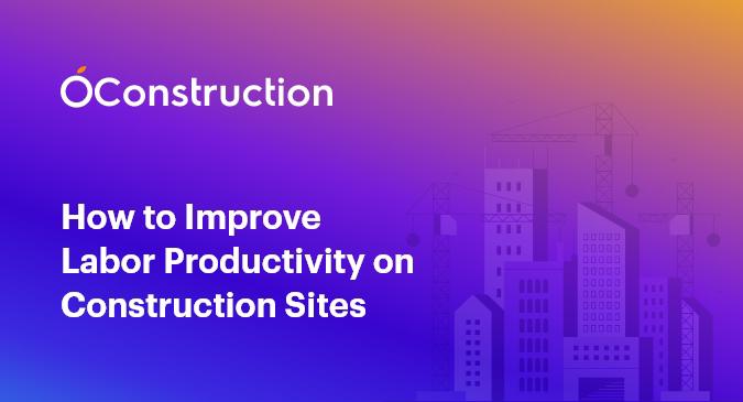 How to Improve Labor Productivity on Construction Sites?