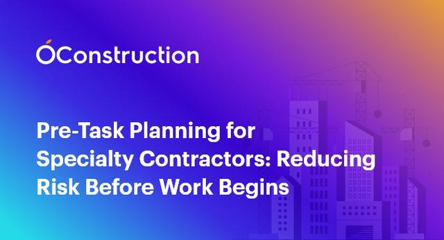Pre-Task Planning for Specialty Contractors: Reducing Risk Before Work Begins