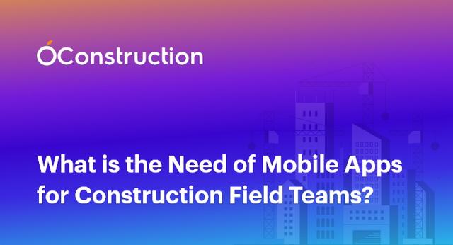 What is the Need of Mobile Apps for Construction Field Teams?